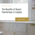 The Benefits of Quartz Countertops in Langley