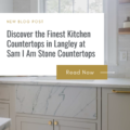 Discover the Finest Kitchen Countertops in Langley at Sam I Am Stone Countertops