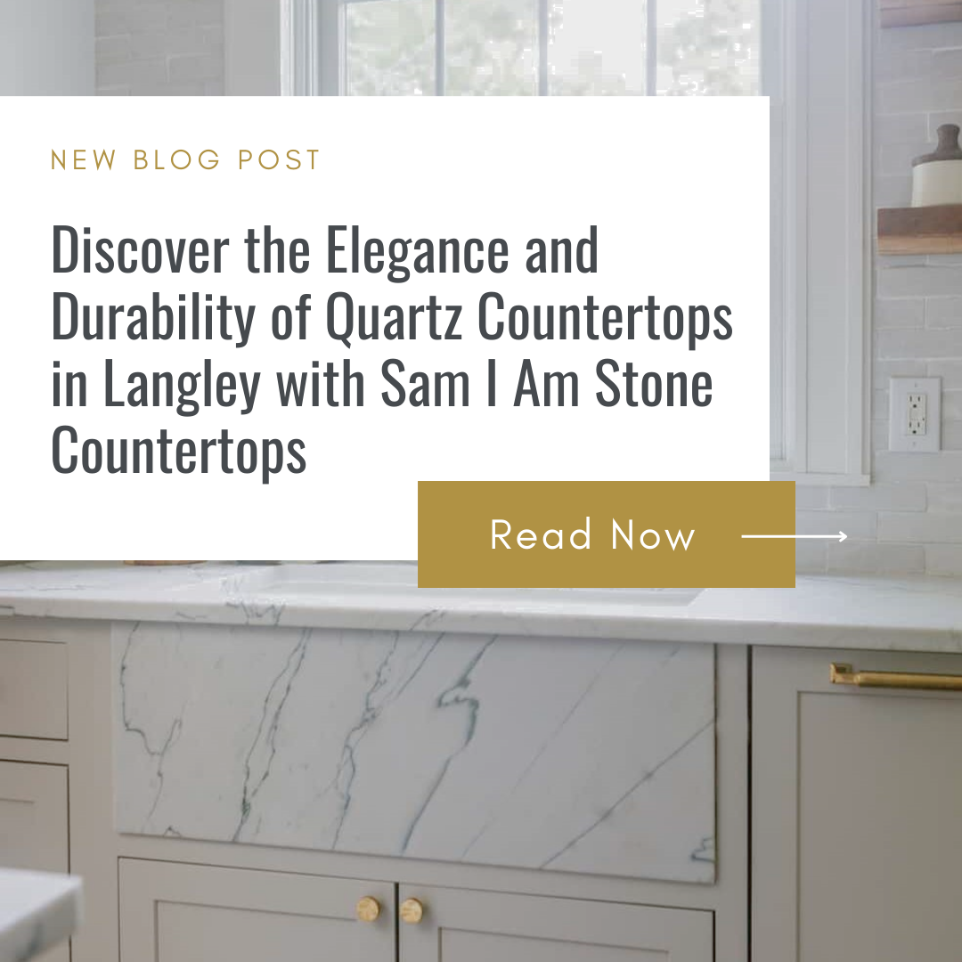 Discover the Elegance and Durability of Quartz Countertops in Langley with Sam I Am Stone Countertops