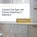 Transform Your Space with Premium Countertops in Abbotsford