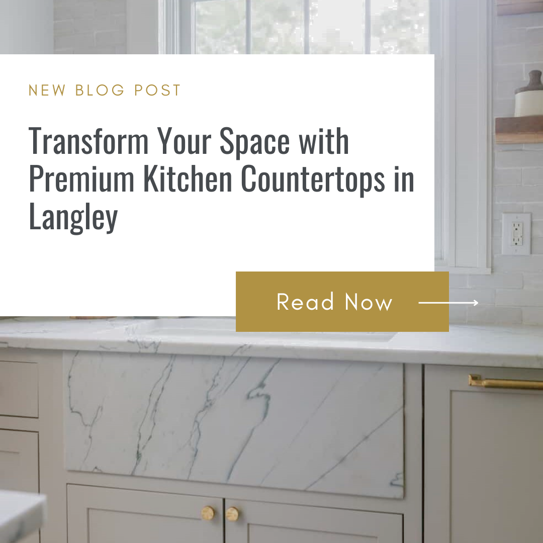 Transform Your Space with Premium Kitchen Countertops in Langley