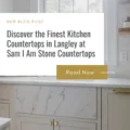 Discover the Finest Kitchen Countertops in Langley at Sam I Am Stone Countertops