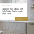 Transform Your Kitchen with High-Quality Countertops in South Surrey