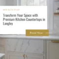 Transform Your Space with Premium Kitchen Countertops in Langley